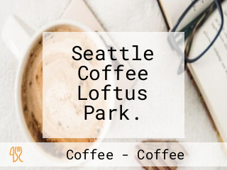 Seattle Coffee Loftus Park.