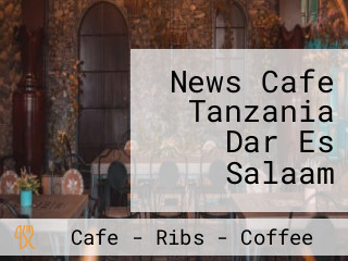 News Cafe Tanzania Dar Es Salaam