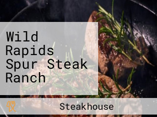 Wild Rapids Spur Steak Ranch