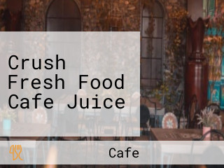 Crush Fresh Food Cafe Juice