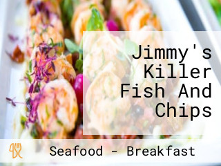 Jimmy's Killer Fish And Chips