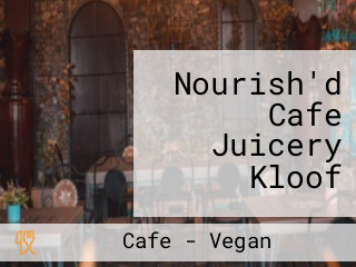 Nourish'd Cafe Juicery Kloof