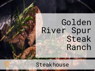 Golden River Spur Steak Ranch