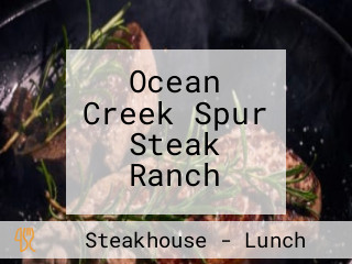 Ocean Creek Spur Steak Ranch