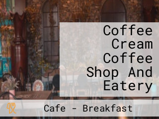 Coffee Cream Coffee Shop And Eatery