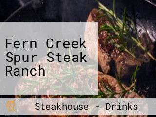 Fern Creek Spur Steak Ranch