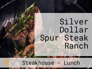 Silver Dollar Spur Steak Ranch