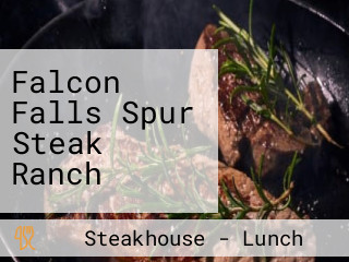 Falcon Falls Spur Steak Ranch