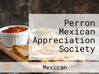 Perron Mexican Appreciation Society