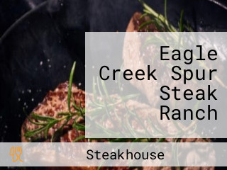 Eagle Creek Spur Steak Ranch