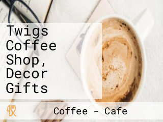 Twigs Coffee Shop, Decor Gifts