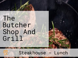 The Butcher Shop And Grill