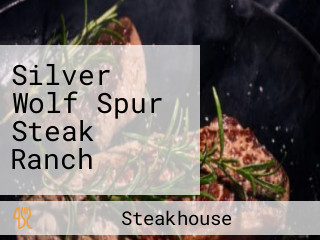 Silver Wolf Spur Steak Ranch