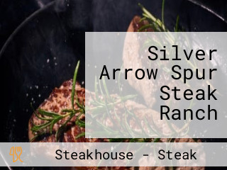 Silver Arrow Spur Steak Ranch
