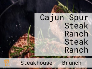 Cajun Spur Steak Ranch Steak Ranch