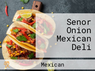 Senor Onion Mexican Deli