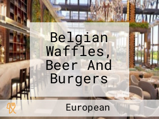 Belgian Waffles, Beer And Burgers