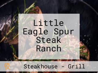 Little Eagle Spur Steak Ranch