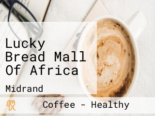 Lucky Bread Mall Of Africa