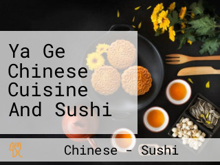 Ya Ge Chinese Cuisine And Sushi