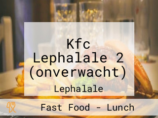 Kfc Lephalale 2 (onverwacht)