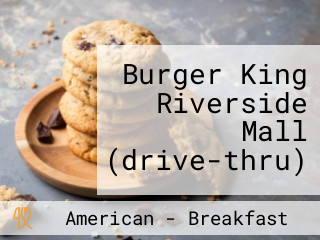 Burger King Riverside Mall (drive-thru)