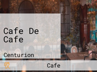 Cafe De Cafe