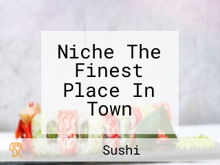 Niche The Finest Place In Town