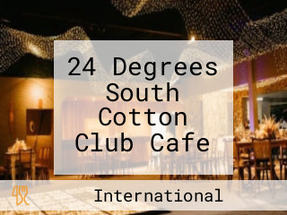 24 Degrees South Cotton Club Cafe