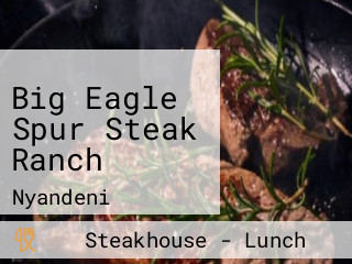 Big Eagle Spur Steak Ranch