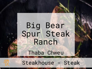 Big Bear Spur Steak Ranch