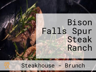 Bison Falls Spur Steak Ranch