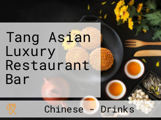 Tang Asian Luxury Restaurant Bar