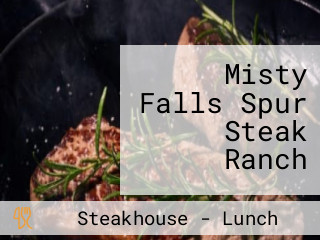 Misty Falls Spur Steak Ranch