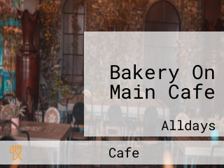 Bakery On Main Cafe