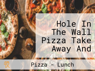 Hole In The Wall Pizza Take Away And Outdoor Cafe