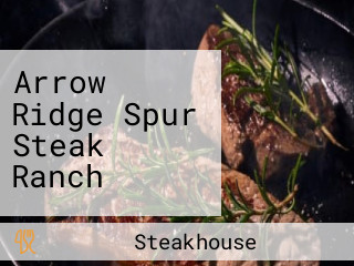 Arrow Ridge Spur Steak Ranch