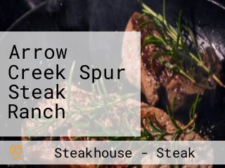 Arrow Creek Spur Steak Ranch