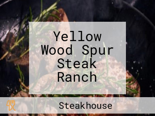 Yellow Wood Spur Steak Ranch