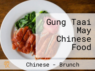 Gung Taai May Chinese Food
