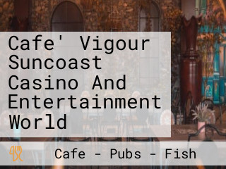 Cafe' Vigour Suncoast Casino And Entertainment World
