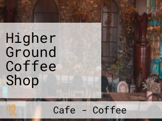 Higher Ground Coffee Shop