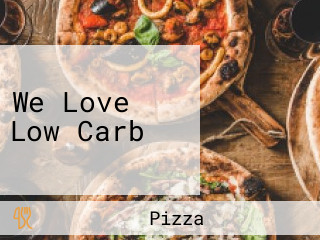 We Love Low Carb