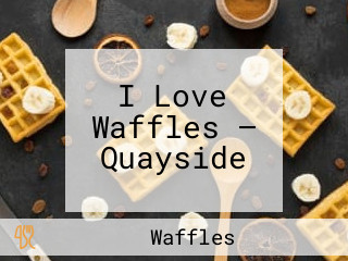 I Love Waffles — Quayside