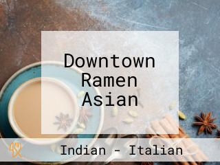 Downtown Ramen Asian