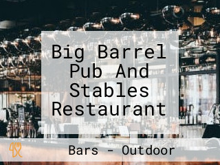 Big Barrel Pub And Stables Restaurant