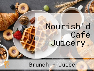 Nourish'd Café Juicery.
