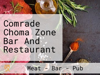 Comrade Choma Zone Bar And Restaurant