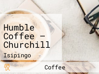 Humble Coffee — Churchill