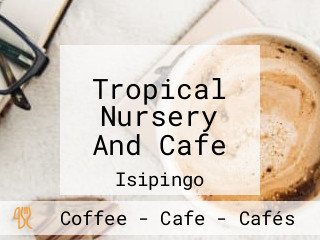 Tropical Nursery And Cafe